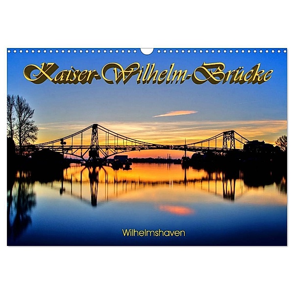 Kaiser-Wilhelm-Brücke Wilhelmshaven (Wandkalender 2024 DIN A3 quer), CALVENDO Monatskalender, Birgit Müller