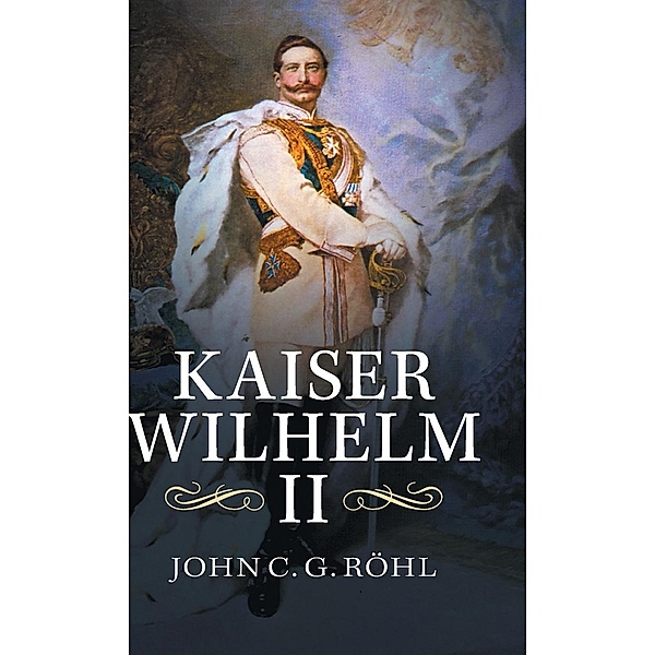 Kaiser Wilhelm II, John C. G. Rohl, John C. G. Rhl