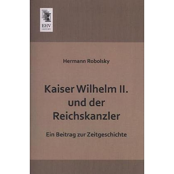 Kaiser Wilhelm II. und der Reichskanzler, Hermann Robolsky