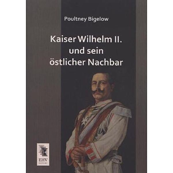 Kaiser Wilhelm II. und sein östlicher Nachbar, Poultney Bigelow