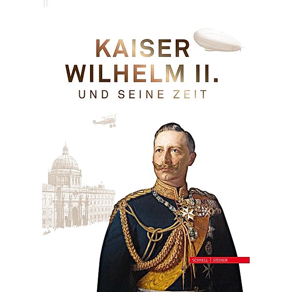 Kaiser Wilhelm II. und seine Zeit