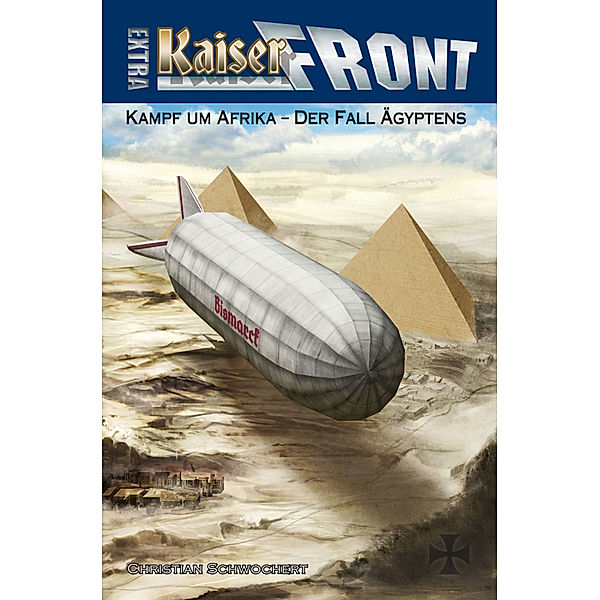 KAISERFRONT Extra, Band 2 Kampf um Afrika - Der Fall Ägyptens, Christian Schwochow