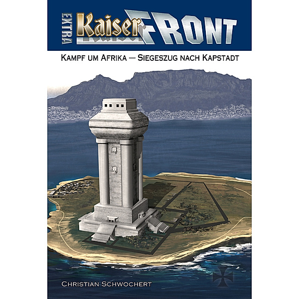 KAISERFRONT Extra, Band 3: Kampf um Afrika - Siegeszug nach Kapstadt, Christian Schwochert