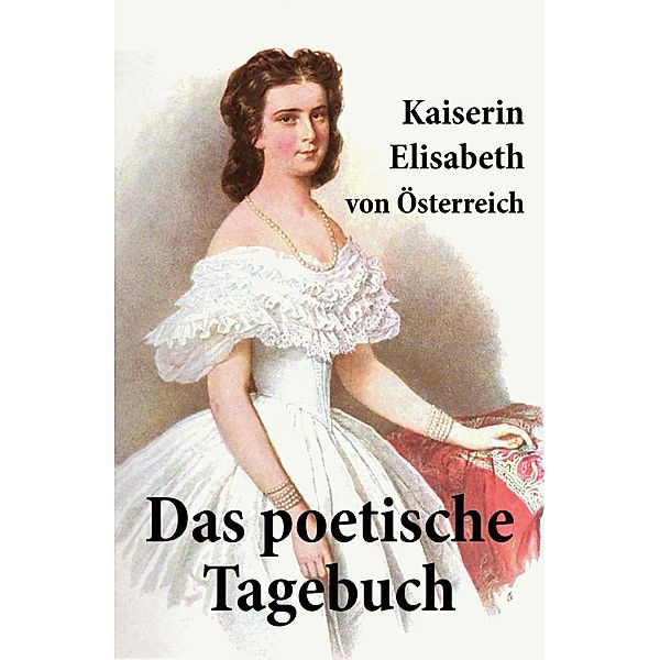 Kaiserin Elisabeth von Österreich: Das poetische Tagebuch, Elisabeth von Österreich