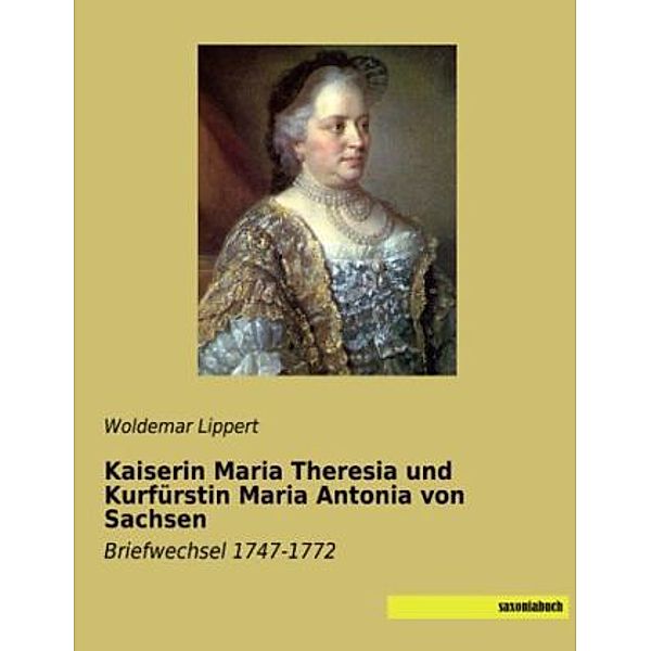 Kaiserin Maria Theresia und Kurfürstin Maria Antonia von Sachsen