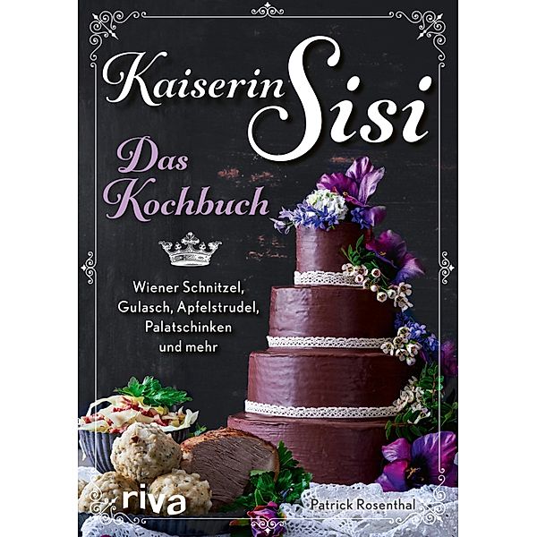 Kaiserin Sisi - Das Kochbuch, Patrick Rosenthal