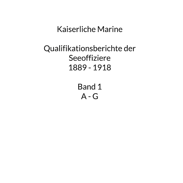Kaiserliche Marine / Qualifikationsberichte der Seeoffiziere Bd.1, Klaus Franken
