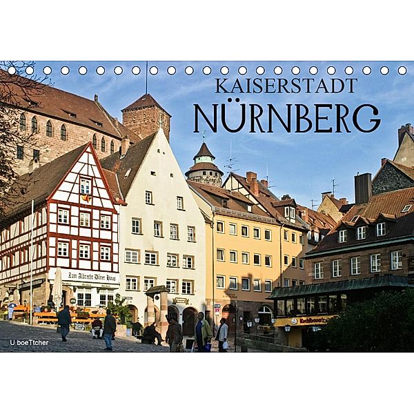 Kaiserstadt Nürnberg (Tischkalender 2021 DIN A5 quer), U boeTtchEr