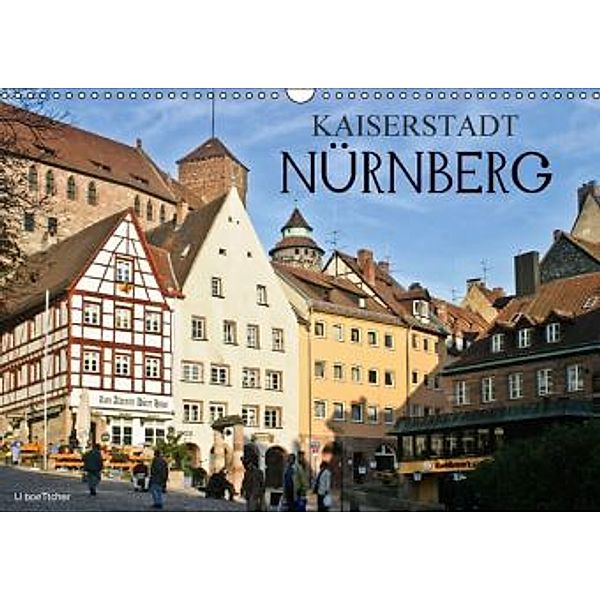 Kaiserstadt Nürnberg (Wandkalender 2016 DIN A3 quer), U. Boettcher