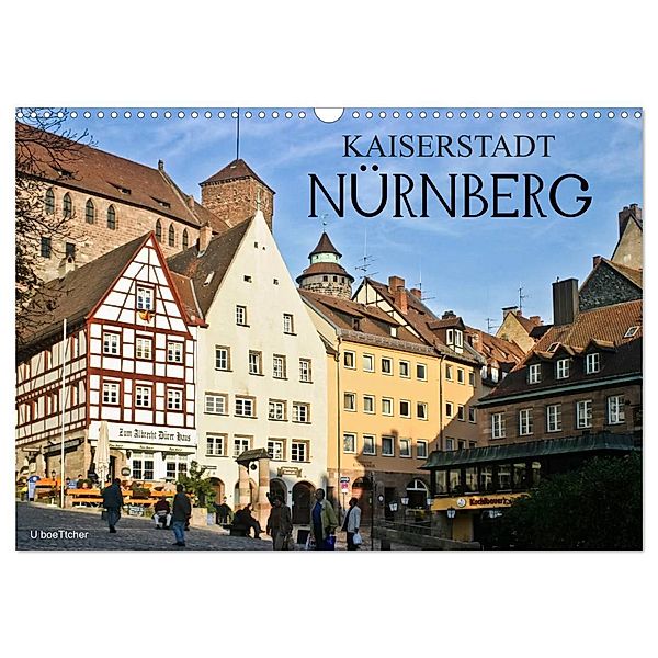 Kaiserstadt Nürnberg (Wandkalender 2024 DIN A3 quer), CALVENDO Monatskalender, U boeTtchEr