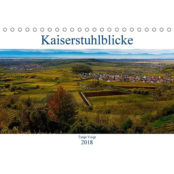 Kaiserstuhlblicke (Tischkalender 2018 DIN A5 quer), Tanja Voigt