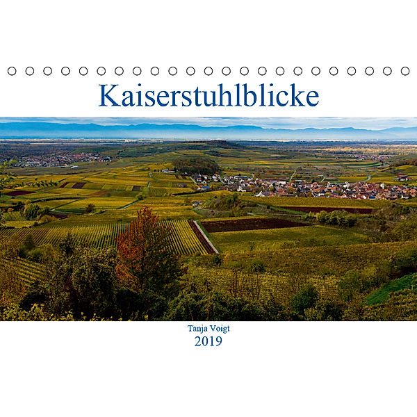 Kaiserstuhlblicke (Tischkalender 2019 DIN A5 quer), Tanja Voigt