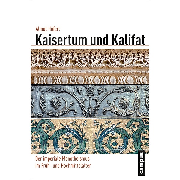Kaisertum und Kalifat / Globalgeschichte Bd.21, Almut Höfert