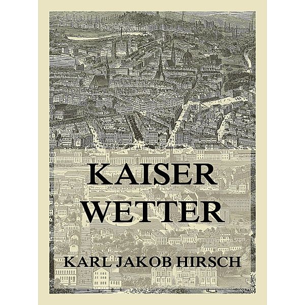 Kaiserwetter, Karl Jakob Hirsch
