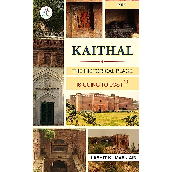 Kaithal : The Historical  Place (Historical Place, #1) / Historical Place, Lashit Kumar Jain