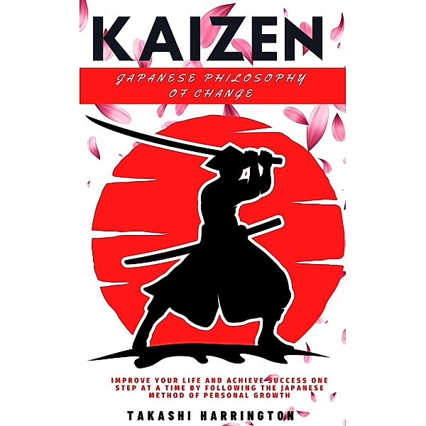 Kaizen - Japanese Philosophy  of Change, Takashi Harrington