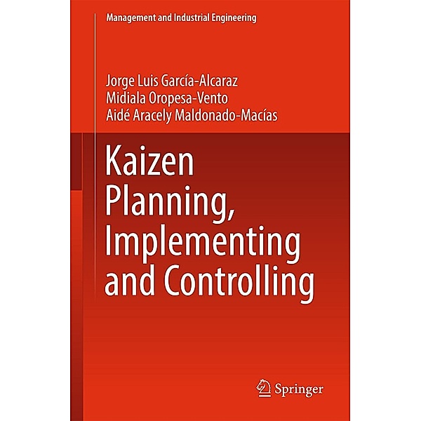 Kaizen Planning, Implementing and Controlling / Management and Industrial Engineering, Jorge Luis García-Alcaraz, Midiala Oropesa-Vento, Aidé Aracely Maldonado-Macías