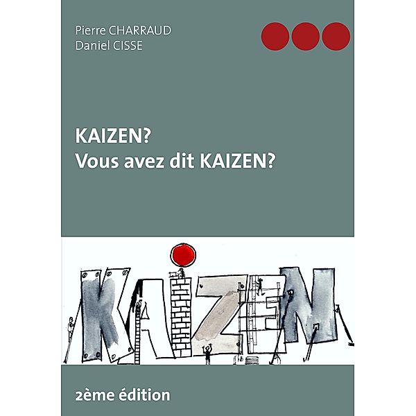 Kaizen ? Vous avez dit Kaizen ?, Pierre Charraud, Daniel Cisse