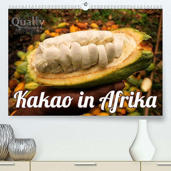 Kakao in Afrika (Premium, hochwertiger DIN A2 Wandkalender 2023, Kunstdruck in Hochglanz), Valentin Wolf