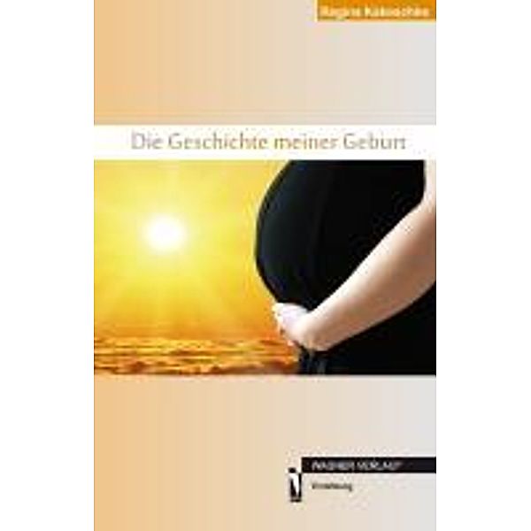 Kakoschke, R: Geschichte meiner Geburt, Regina Kakoschke