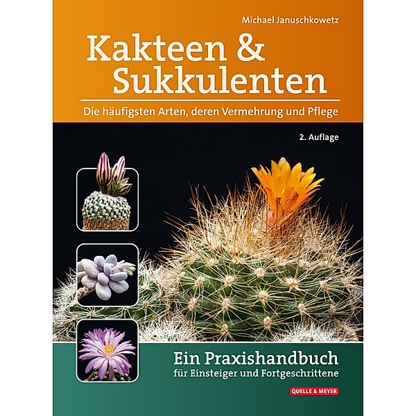 Kakteen und Sukkulenten - Die häufigsten Arten, deren Vermehrung und Pflege, Michael Januschkowetz