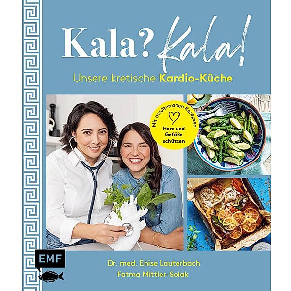 Kala? Kala! Unsere kretische Kardio-Küche, Fatma Mittler-Solak, Enise Lauterbach