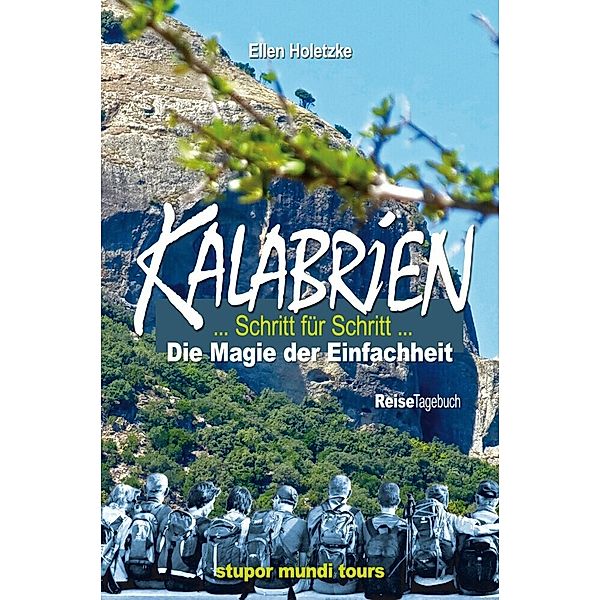 Kalabrien - Schritt für Schritt - Außergewöhnliches Tagebuch einer Wanderreise, das sich mit seinen zahlreichen Landesinformationen als unterhaltsamer Reiseführer offenbart., Ellen Holetzke