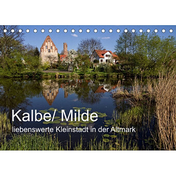 Kalbe/ Milde - liebenswerte Kleinstadt in der Altmark (Tischkalender 2022 DIN A5 quer), Holger Felix