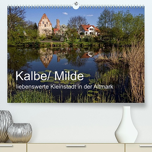 Kalbe/ Milde - liebenswerte Kleinstadt in der Altmark (Premium, hochwertiger DIN A2 Wandkalender 2023, Kunstdruck in Hoc, Holger Felix