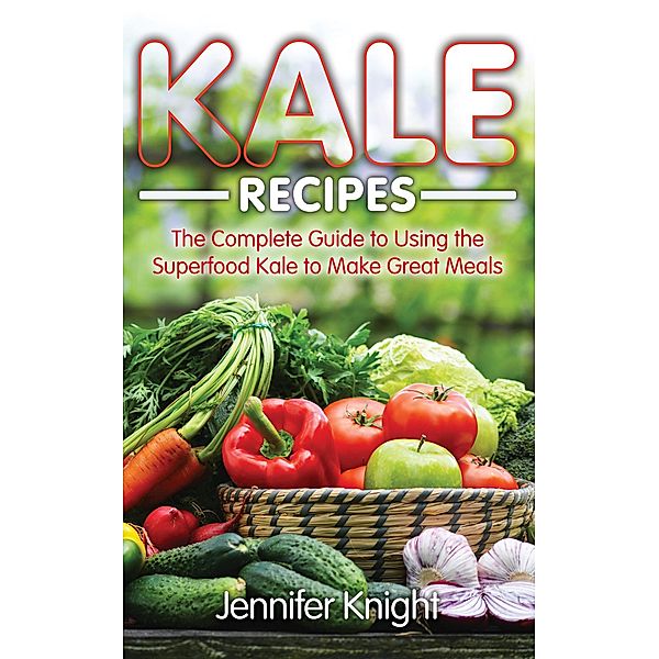 Kale Recipes / WebNetworks Inc, Jennifer Knight