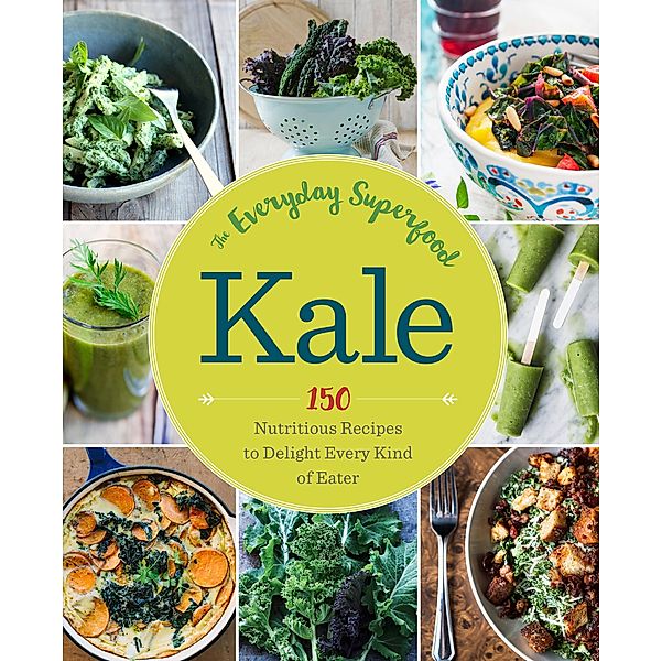 Kale: The Everyday Superfood, Sonoma Press