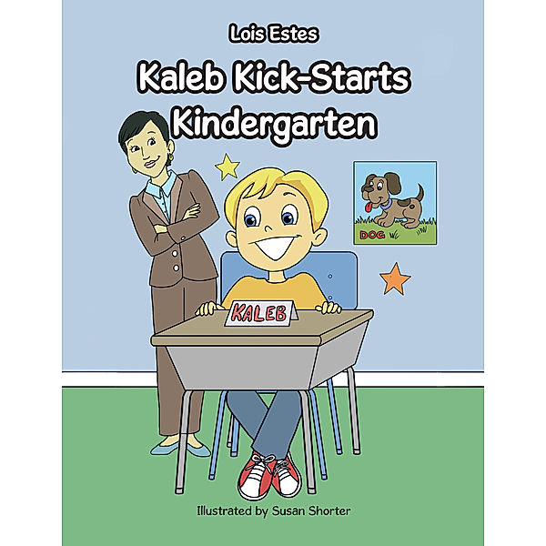 Kaleb Kick-Starts Kindergarten, Lois Estes