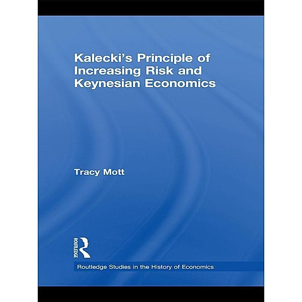 Kalecki's Principle of Increasing Risk and Keynesian Economics, Tracy Mott