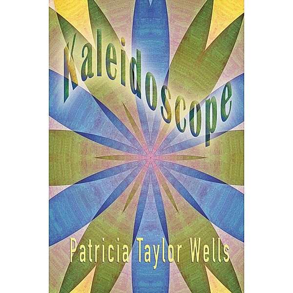 Kaleidoscope, Patricia Taylor Wells
