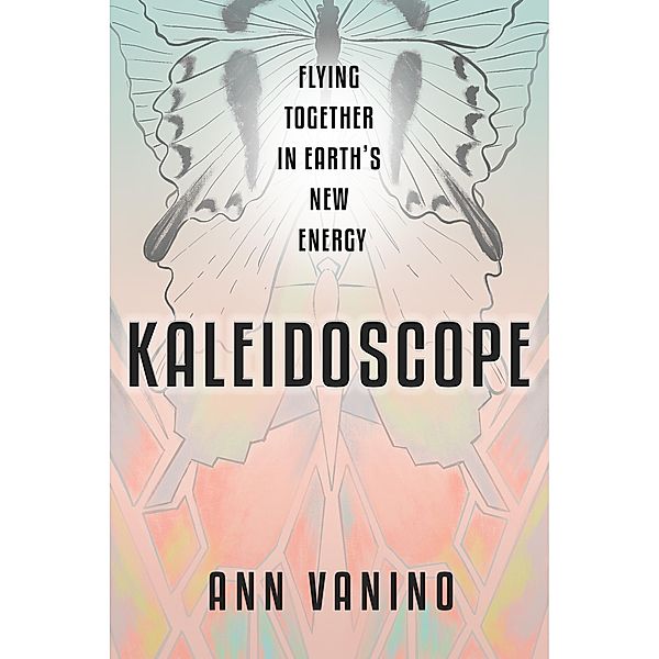 Kaleidoscope: Flying Together In Earth's New Energy (The Chrysalis Collection, #2) / The Chrysalis Collection, Ann Vanino