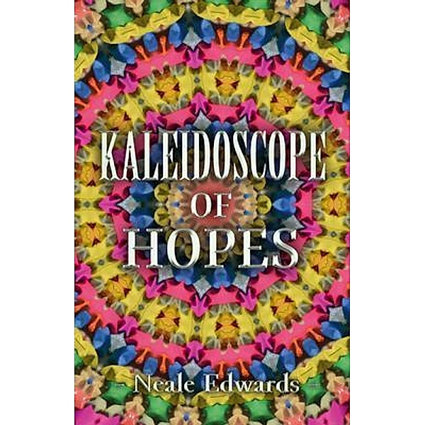 Kaleidoscope Of Hopes / Neale Edwards, Neale Edwards