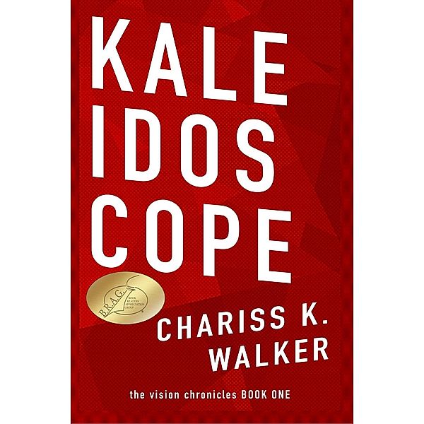 Kaleidoscope: (The Vision Chronicles, #1) / The Vision Chronicles, Chariss K. Walker