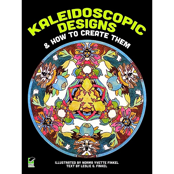 Kaleidoscopic Designs and How to Create Them, Norma Y. and Leslie G. Finkel