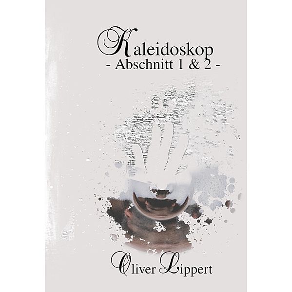 Kaleidoskop - Abschnitt 1 + 2 -, Oliver Lippert