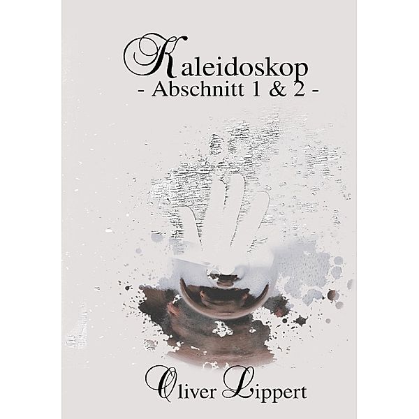 Kaleidoskop - Abschnitt 1+2 -, Oliver Lippert