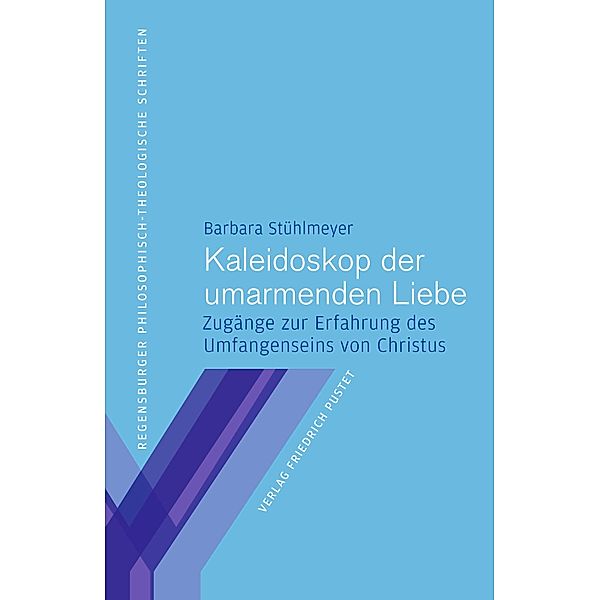 Kaleidoskop der umarmenden Liebe / Schriften der Philosophisch-Theologischen Hochschule St. Pölten Bd.16, Barbara Stühlmeyer