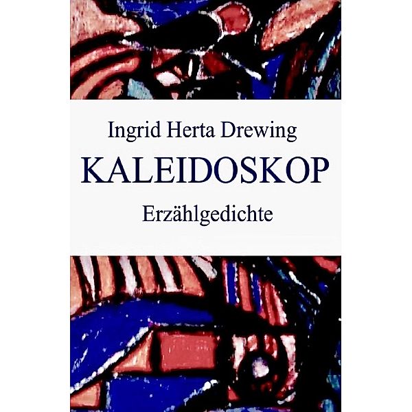 Kaleidoskop, Erzählgedichte, Ingrid Herta Drewing