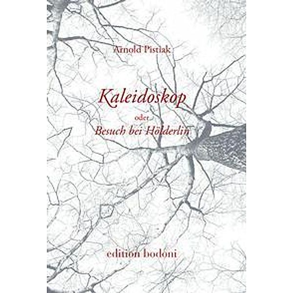 Kaleidoskop oder Besuch bei Hölderlin, Arnold Pistiak