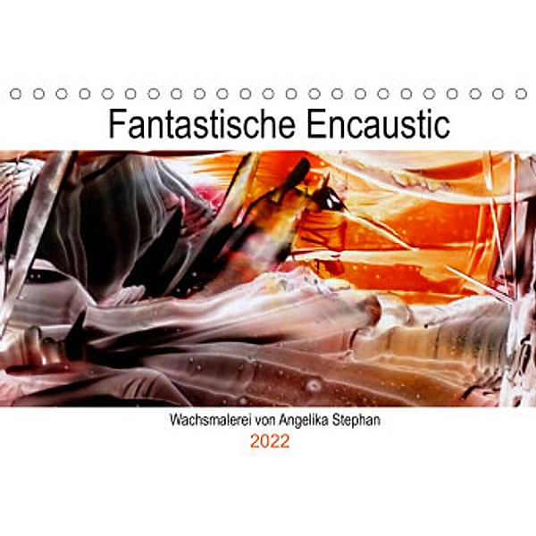 Kalender / Fantastische Encaustic (Tischkalender 2022 DIN A5 quer), Angelika Stephan