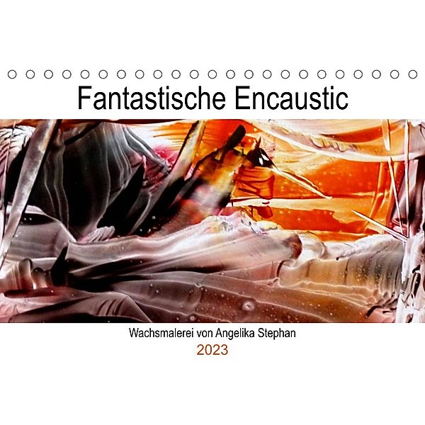 Kalender / Fantastische Encaustic (Tischkalender 2023 DIN A5 quer), Angelika Stephan