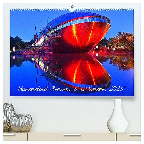 Kalender Hansestadt Bremen a. d. Weser, 2025 (hochwertiger Premium Wandkalender 2025 DIN A2 quer), Kunstdruck in Hochglanz, Calvendo, Jens Siebert