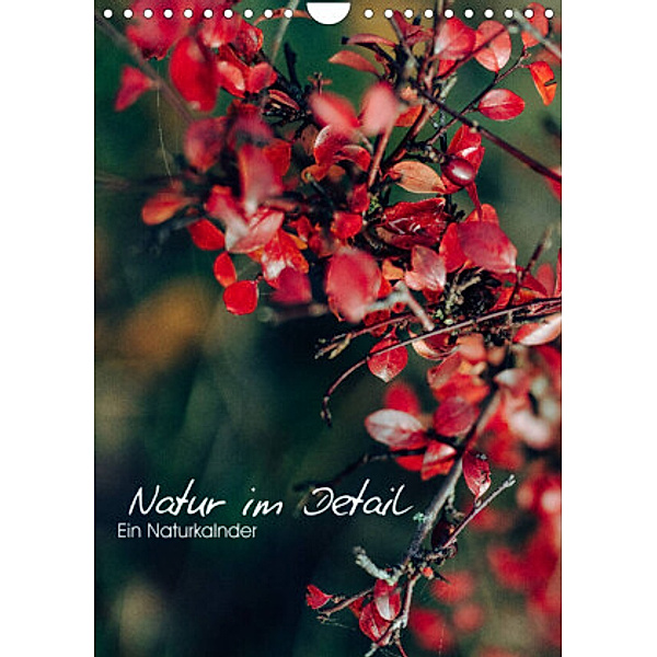 Kalender - Natur im Detail (Wandkalender 2022 DIN A4 hoch), HIGHLIGHT.photo Maxi Sängerlaub
