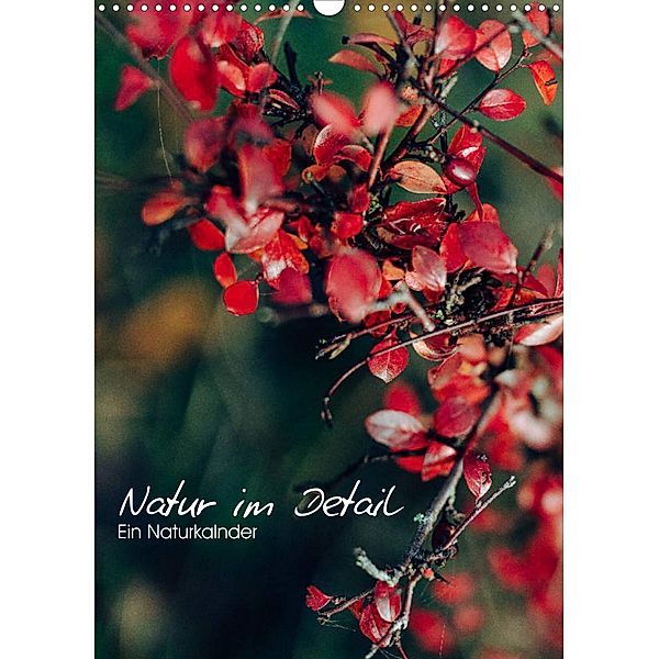 Kalender - Natur im Detail (Wandkalender 2023 DIN A3 hoch), HIGHLIGHT.photo Maxi Sängerlaub