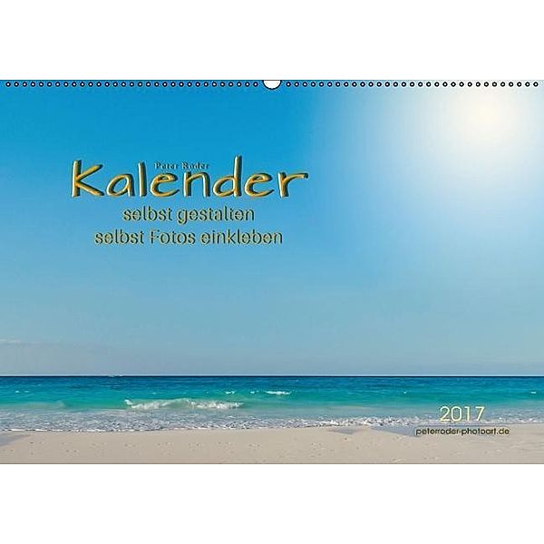 Kalender - selbst gestalten, Fotos selbst einkleben (Wandkalender 2017 DIN A2 quer), Peter Roder