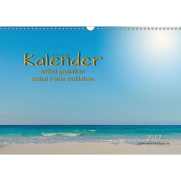 Kalender - selbst gestalten, Fotos selbst einkleben (Wandkalender 2017 DIN A3 quer), Peter Roder